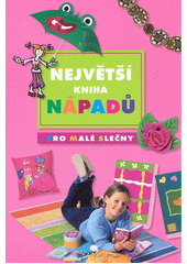 Obálka titulu Největší kniha nápadů pro malé slečny