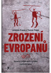 Obálka titulu Zrození Evropanů : skutečný příběh našich předků vyprávěný geny