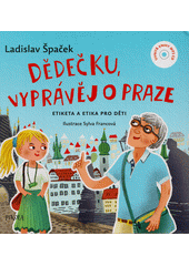 Obálka titulu Dědečku, vyprávěj o Praze : etiketa a etika pro děti