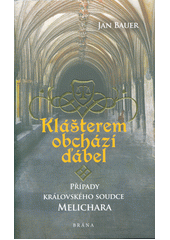 Obálka titulu Klášterem obchází ďábel : případy královského soudce Melichara