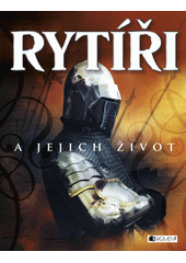 Obálka titulu Rytíři a jejich život - Rachel Firth