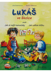 Obálka titulu Lukáš ve školce, aneb, Jak si najít kamarády, jak udělat kličku