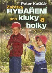 Obálka titulu Začátky rybaření pro kluky a holky: dobré rady pro mladé milovníky rybolovu