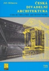 Česká divadelní architektura = Czech theatre architecture / Jiří Hilmera = Theaterarchitektur der Tschechischen Republik