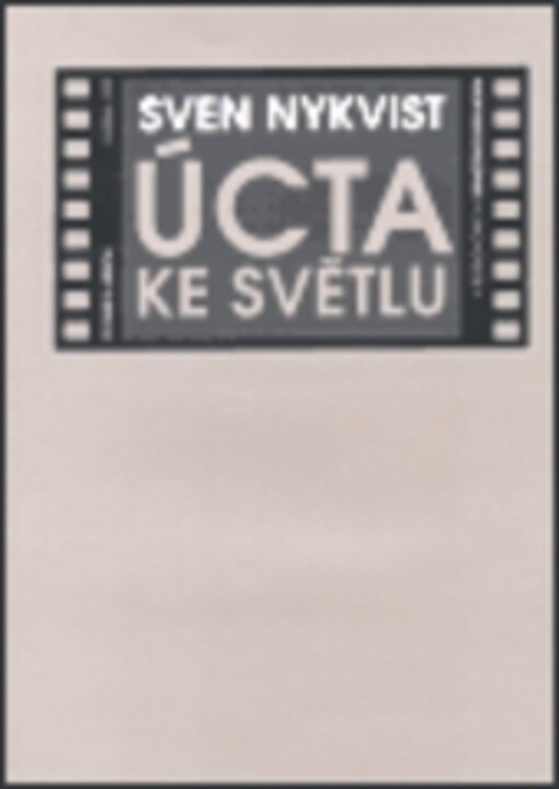 Úcta ke světlu : o filmu a lidech v rozhovorech s Bengtem Forslundem / Sven Nykvist ; přeložil Zbyněk Černík