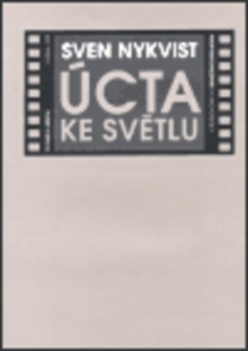 Úcta ke světlu : o filmu a lidech v rozhovorech s Bengtem Forslundem / Sven Nykvist ; přeložil Zbyněk Černík