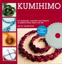 Kumihimo : splétané a vázané šperky : 50 předloh pro japonskou techniku / Beth Kempová ; přeložila Marie Novotná