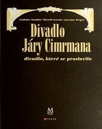 Divadlo Járy Cimrmana : divadlo, které se proslavilo / Zdeněk Svěrák, Ladislav Smoljak, Jaroslav Weigel