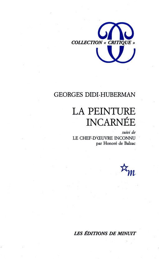 La peinture incarnée / Georges Didi-Huberman. Suivi de, Le chef-d’œuvre inconnu / par Honoré de Balzac