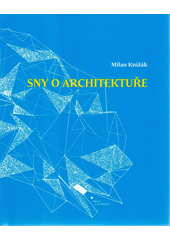 Sny o architektuře  (odkaz v elektronickém katalogu)