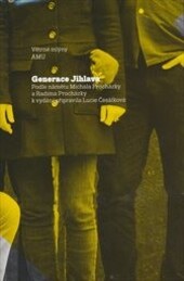 Generace Jihlava / [podle námětu Michala Procházky a Radima Procházky ; k vydání připravila Lucie Česálková]