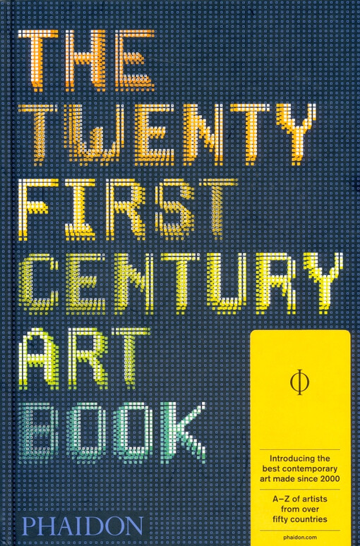 The twenty first century art book / [authors Jonathan Griffin … et al.]