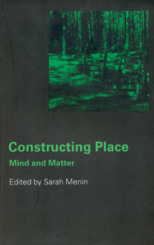 Constructing place : mind and matter / edited by Sarah Menin