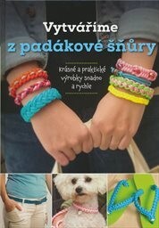 Vytváříme z padákové šňůry : krásné a praktické výrobky snadno a rychle / [text a ilustrace Samantha Grenierová ; překlad Zuzana Neubauerová]