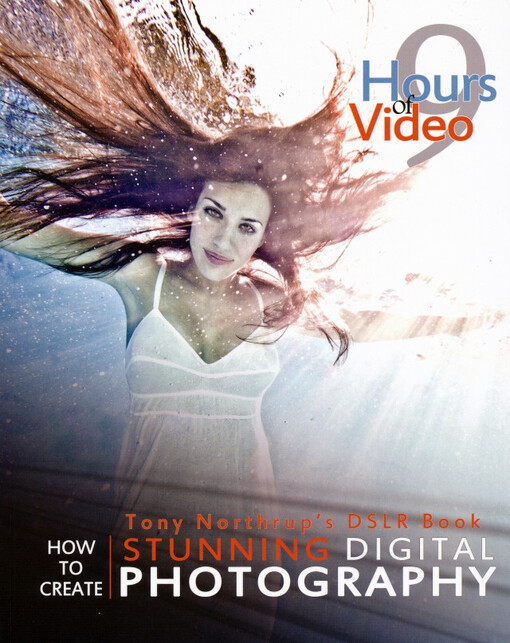 Tony Northrup’s DSLR book : how to create stunning digital photography / by Tony Northrup