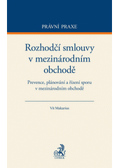 Rozhodčí smlouvy v mezinárodním obchodě : prevence, plánování a řízení sporu v mezinárodním obchodě  (odkaz v elektronickém katalogu)