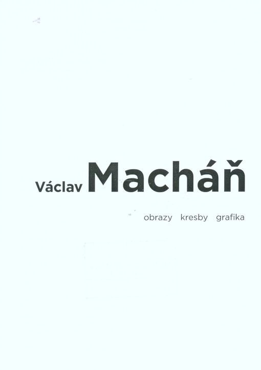 Václav Macháň : obrazy, kresba, grafika / text Jan Kapusta