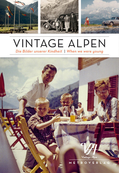 Vintage Alpen : die Bilder unserer Kindheit = When we were young / Daniela Horvath, Michael Martinek