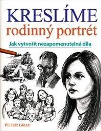 Kreslíme rodinný portrét : jak vytvořit nezapomenutelná díla / Peter Gray