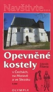 Opevněné kostely v Čechách, na Moravě a ve Slezsku : turistický průvodce. Zdeněk Fišera