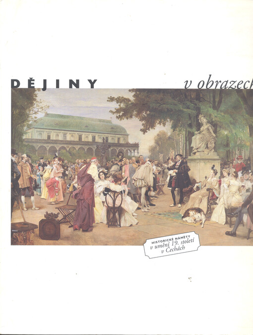 Dějiny v obrazech : historické náměty v umění 19. století v Čechách : [katalog výstavy], Praha 3.12.1996-23.3.1997 / editor Naděžda Blažíčková-Horová