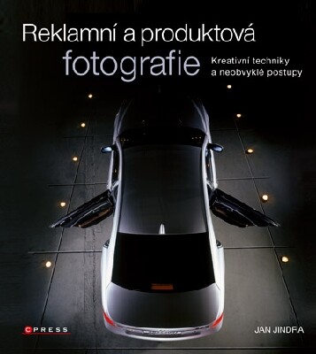 Reklamní a produktová fotografie : kreativní techniky a neobvyklé postupy / Jan Jindra