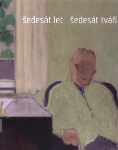 Šedesát let, šedesát tváří : [portréty ze sbírky Oblastní galerie v Liberci 1850-2000 : k výstavě …, která se konala v Oblastní galerii v Liberci v termínu 14.2.-7.4.2013 / texty katalogu Anna Habánová, Markéta Kroupová, Zuzana Štěpanovičová]