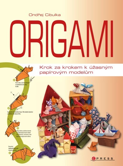 Origami : [krok za krokem k úžasným papírovým modelům] / Ondřej Cibulka