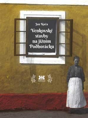 Venkovské stavby na jižním Podhorácku / Jan Kuča