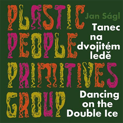 Tanec na dvojitém ledě = Dancing on the double ice : Plastic People, Primitives Group / [fotografie] Jan Ságl ; [texty Lenka Bučilová, Jan Ságl a Petr Volf]