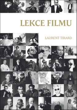 Lekce filmu / Laurent Tirard ; [z francouzského originálu … přeložila Alena Smithee]