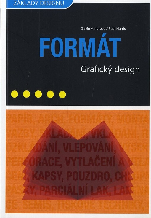 Grafický design : formát / Gavin Ambrose, Paul Harris ; [překlad Pavel Kočička]