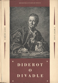 Diderot o divadle / Denis Diderot ; výb. z díla Oeuvres complètes de Diderot … [z franc.] přel. a uspoř. Jana Šírková ; úv.: části z díla Jeana Luca Diderot [sest. a] Nad Diderotovým paradoxem o herci [naps.] Jindřich Honzl ; Kdo je Diderot? [naps.] Jana Šírková