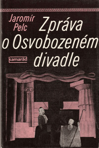 Zpráva o Osvobozeném divadle / Jaromír Pelc