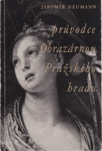 Průvodce Obrazárnou Pražského hradu / Jaromír Neumann