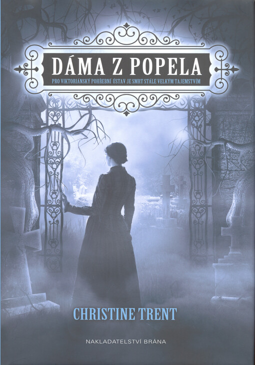 Dáma z popela : pro viktoriánský pohřební ústav je smrt stále velkým tajemstvím / Christine Trent ; přeložila Hana Vališová