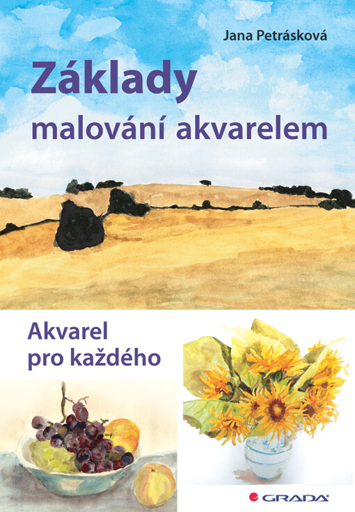 Základy malování akvarelem : [akvarel pro každého] / Jana Petrásková