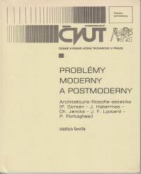 Problémy moderny a postmoderny : architektura – filosofie – estetika : (P. Gorsen – J. Habermas – Ch. Jencks – J.F. Lyotard – P. Portoghesi) / Oldřich Ševčík