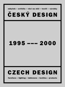 Český design 1995-2000 = Czech design 1995-2000 / výběr prací a úvodní text Jan Pelcl