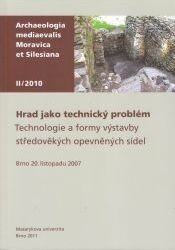 Hrad jako technický problém : technologie a formy výstavby středověkých opevněných sídel : Brno, 20. listopadu 2007 / editor Zdeněk Měřínský