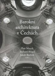 Barokní architektura v&nbsp;Čechách / Petr Macek, Richard Biegel, Jakub Bachtík (edd.) ; Vladimír Uher, Martin Micka (fotografie)