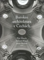 Barokní architektura v Čechách / Petr Macek, Richard Biegel, Jakub Bachtík (edd.) ; Vladimír Uher, Martin Micka (fotografie)