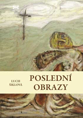 Poslední obrazy / Lucie Šiklová