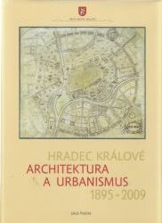 Hradec Králové : architektura a urbanismus 1895-2009 / Jakub Potůček ; [autoři fotografií Zdeněk Hamák … et al.]