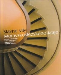 Slavné vily Moravskoslezského kraje / Jindřich Vybíral (ed.) ; Naďa Goryczková, Martin Strakoš, Vladimír Šlapeta ; fotografie Markéta Kubačáková