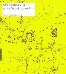 Architektura a veřejný prostor : texty o moderní a současné architektuře IV / [z textů autorů Richarda Sennetta … et al. sestavil a úvodní studii napsal] Petr Kratochvíl (ed.) ; [překlady textů Petr Kratochvíl]