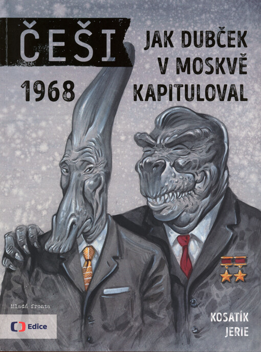 Češi : 1968 : jak Dubček v Moskvě kapituloval / text Pavel Kosatík ; výtvarné zpracování Karel Jerie