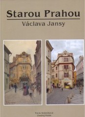 Starou Prahou Václava Jansy / Pavla Státníková, [fotografie] Ondřej Polák