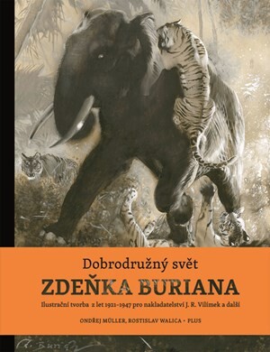 Dobrodružný svět Zdeňka Buriana : ilustrační tvorba z let 1927-1942 pro nakladatelství J.R. Vilímek a další / sestavili Ondřej Müller a Rostislav Walica ; slovo úvodem Ondřej Neff