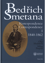 Bedřich Smetana : korespondence = correspondence. I, (1840-1862)  (odkaz v elektronickém katalogu)